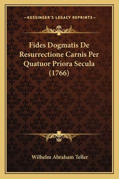 portada Fides Dogmatis De Resurrectione Carnis Per Quatuor Priora Secula (1766) (in Latin)