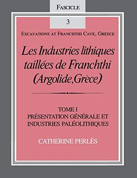 portada Les Industries Lithiques Taillees de Franchthi (Argolide, Grece) [The Chipped Stone Industries of Franchthi (Argolide, Greece)], Volume 1: 1 (Excavations at Franchthi Cave, Greece) (en Inglés)