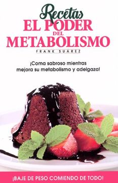 portada Recetas el Poder del Metabolismo por Frank Suárez - Coma Sabroso Mientras Mejora su Metabolismo y Adelgaza