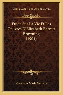 portada Etude Sur La Vie Et Les Oeuvres D'Elizabeth Barrett Browning (1904) (en Francés)