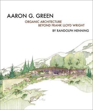 portada Aaron G. Green: Organic Architecture Beyond Frank Lloyd Wright