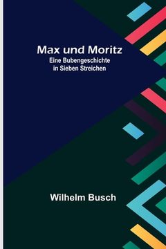 portada Max und Moritz; Eine Bubengeschichte in sieben Streichen (in German)