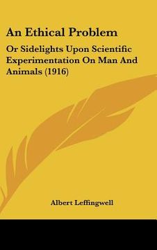 portada an ethical problem: or sidelights upon scientific experimentation on man and animals (1916) (en Inglés)