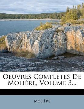 portada Oeuvres Completes de Moli Re, Volume 3... (en Francés)