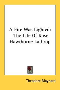 portada a fire was lighted: the life of rose hawthorne lathrop (en Inglés)