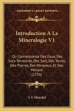 portada Introduction A La Mineralogie V1: Ou Connaissance Des Eaux, Des Sucs Terrestres, Des Sels, Des Terres, Des Pierres, Des Mineraux, Et Des Metaux (1756) (en Francés)
