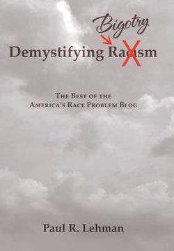 portada Demystifying Bigotry: The Best of the America's Race Problem Blog (en Inglés)