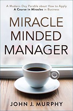 portada Miracle Minded Manager: A Modern-Day Parable About how to Apply a Course in Miracles in Business (en Inglés)