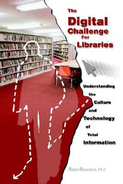 portada the digital challenge for libraries: understanding the culture and technology of total information (in English)