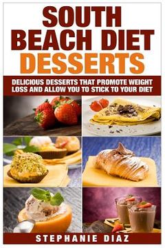 portada South Beach Diet Desserts: Delicious Desserts That Promote Weight Loss and Allow You To Stick To Your Diet (in English)