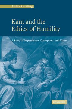 portada Kant and the Ethics of Humility: A Story of Dependence, Corruption and Virtue (en Inglés)