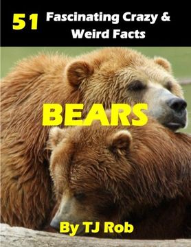 portada Bears: 51 Fascinating, Crazy & Weird Facts (Age 6 and above) (Amazing, Crazy & Weird Animal Facts)