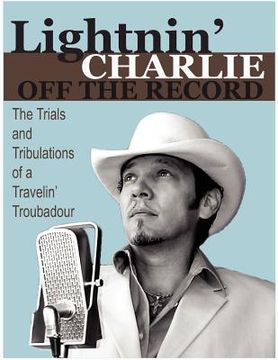 portada lightnin' charlie off the record the trials and tribulations of a travelin' troubadour second edition (en Inglés)