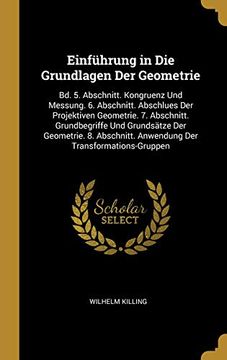 portada Einführung in Die Grundlagen Der Geometrie: Bd. 5. Abschnitt. Kongruenz Und Messung. 6. Abschnitt. Abschlues Der Projektiven Geometrie. 7. Abschnitt. ... Der Transformations-Gruppen (en Alemán)