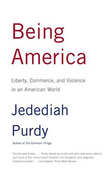 portada Being America: Liberty, Commerce, and Violence in an American World (en Inglés)