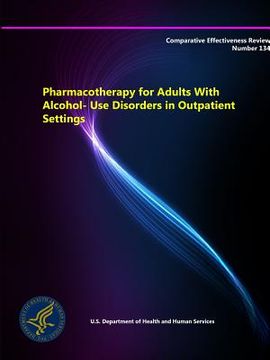 portada Pharmacotherapy for Adults With Alcohol-Use Disorders in Outpatient Settings - Comparative Effectiveness Review (Number 134)