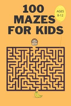 portada 100 Mazes For Kids Ages 8-12: Fun Maze Activity Workbook for Children- 100 Medium Difficulty Mazes for Kids 8-12 year olds- Maze Books for Kids with