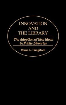 portada Innovation and the Library: The Adoption of new Ideas in Public Libraries (en Inglés)
