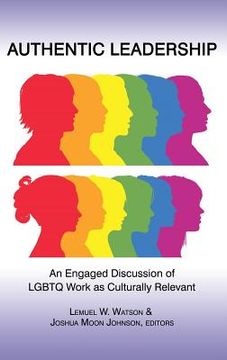 portada Authentic Leadership: An Engaged Discussion of Lgbtq Work as Culturally Relevant (Hc) (en Inglés)