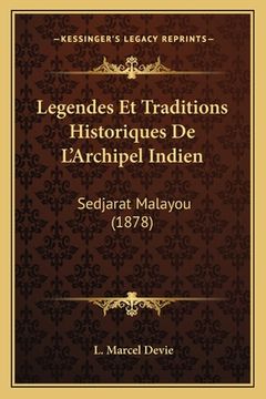 portada Legendes Et Traditions Historiques De L'Archipel Indien: Sedjarat Malayou (1878) (en Francés)
