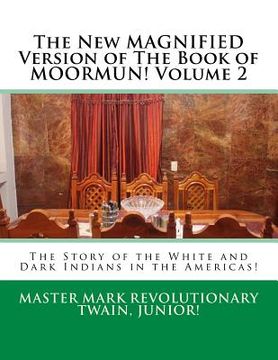 portada The New MAGNIFIED Version of The Book of MOORMUN! Volume 2: The Story of the White and Dark Indians in the Americas! (en Inglés)