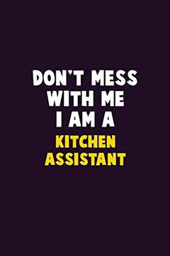 portada Don't Mess With me, i am a Kitchen Assistant: 6x9 Career Pride 120 Pages Writing Nots 
