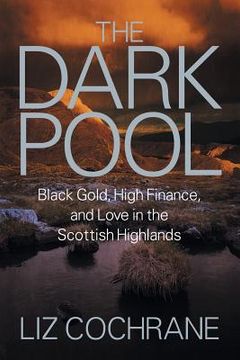 portada The Dark Pool: Black Gold, High Finance, and Love in the Scottish Highlands (en Inglés)