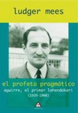 portada El Profeta Pragmático: Aguirre, el Primer Lehendakari (1939-1960) (Alga) (in Spanish)