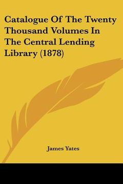 portada catalogue of the twenty thousand volumes in the central lending library (1878)