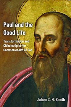 portada Paul and the Good Life: Transformation and Citizenship in the Commonwealth of god (en Inglés)