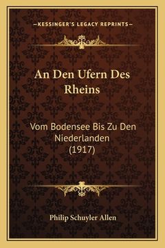 portada An Den Ufern Des Rheins: Vom Bodensee Bis Zu Den Niederlanden (1917) (en Alemán)