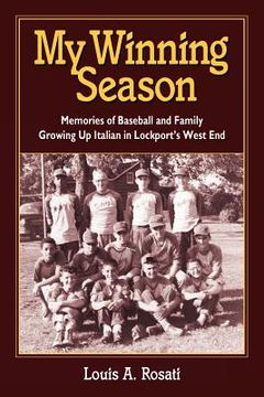 portada my winning season.memories of baseball and family growing up italian in lockport ` s west end (en Inglés)
