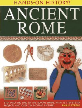 portada Ancient Rome: Step Into the Time of the Roman Empire, With 15 Step-By-Step Projects and Over 370 Exciting Pictures 