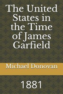 portada The United States in the Time of James Garfield: 1881 (in English)