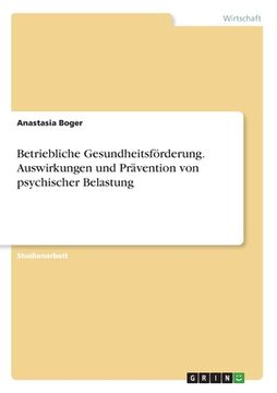 portada Betriebliche Gesundheitsförderung. Auswirkungen und Prävention von psychischer Belastung (in German)