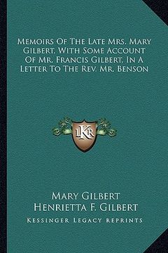 portada memoirs of the late mrs. mary gilbert, with some account of mr. francis gilbert, in a letter to the rev. mr. benson (en Inglés)