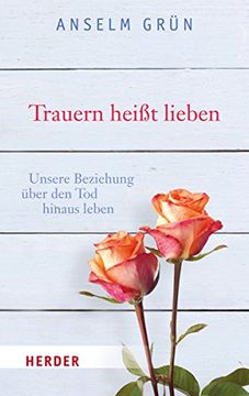 portada Trauern Heisst Lieben: Unsere Beziehung Uber Den Tod Hinaus Leben (en Alemán)