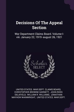 portada Decisions Of The Appeal Section: War Department Claims Board. Volume I-viii. January 22, 1919 -august 26, 1921 (en Inglés)