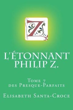 portada L'Etonnant Philip Z.: tome 7 des Presque Parfaits (en Francés)