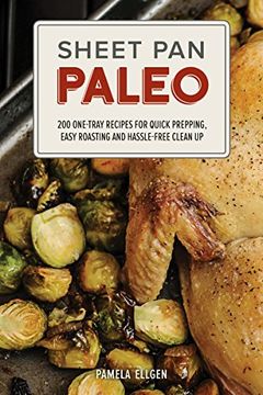 portada Sheet Pan Paleo: 200 One-Tray Recipes for Quick Prepping, Easy Roasting and Hassle-Free Clean Up