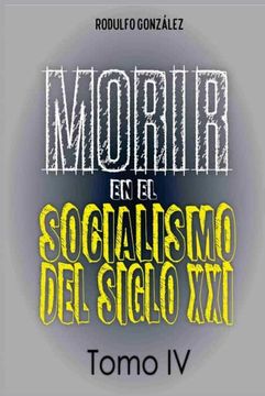 portada Morir en el Socialismo del Siglo Xxi: Tomo iv