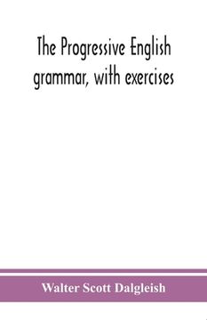 portada The progressive English grammar, with exercises (en Inglés)