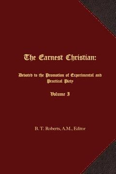 portada The Earnest Christian: Devoted to the Promotion of Experimental and Practical Piety Volume I