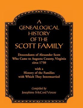 portada A Genealogical History of the Scott Family, Descendants of Alexander Scott, Who Came to Augusta County, Virginia, Circa 1750, with a History of the (in English)