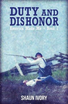 portada Duty and Dishonor: America Made Me: Book 1 (in English)
