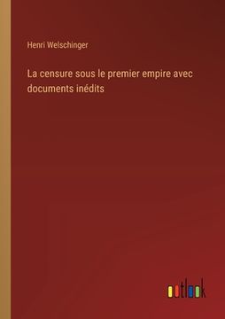 portada La censure sous le premier empire avec documents inédits (en Francés)