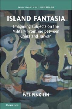 portada Island Fantasia: Imagining Subjects on the Military Frontline Between China and Taiwan (Taiwan Studies) (in English)