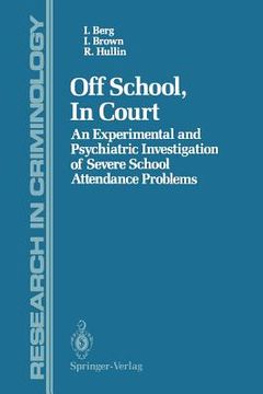 portada off school, in court: an experimental and psychiatric investigation of severe school attendance problems (en Inglés)