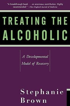 portada treating the alcoholic: a developmental model of recovery (in English)