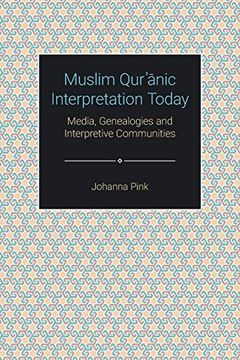 portada Muslim QurʾĀnic Interpretation Today: Media, Genealogies and Interpretive Communities (Themes in Qur'Anic Studies) 